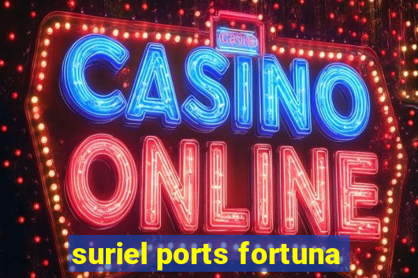suriel ports fortuna